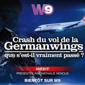 W9 : «Crash du vol de la Germanwings, que s’est-il vraiment passé ?» mardi 15 mars à 20h55