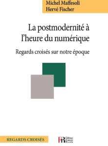 «La postmodernité à l’heure du numérique» de Michel Maffesoli et Hervé Fischer