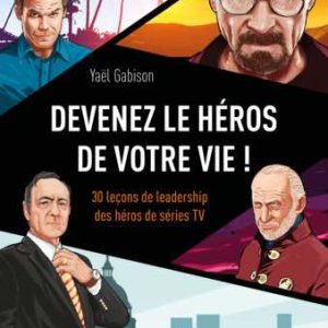 «30 leçons de leadership des heros de series tv» de Yaël Gabison