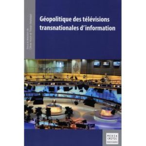 «Géopolitique des télévisions transnationales d’information»