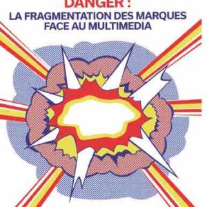 «Danger : la fragmentation des marques face au multimédia» d’Arabella Ignatieff