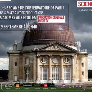Science & Vie TV : «Des atomes et des étoiles» le 29 septembre pour les 350 ans de L’Observatoire de Paris