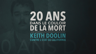 13ème RUE : «20 ans dans le couloir de la mort – Keith Doolin contre l’Etat de Californie», les mardis 20 et 27 février à partir de 22h30