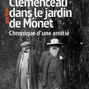 ARTE : le documentaire inédit «Clemenceau dans le jardin de Monet, histoire d’une amitié» à l’occasion du centenaire du 11 novembre 1918