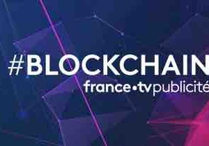 FranceTV Publicité décrypte les grands enjeux de la Blockchain