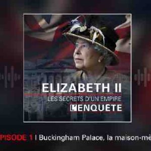 BFMTV : l’enquête «Elizabeth II, les secrets d’un empire» disponible en podcasts