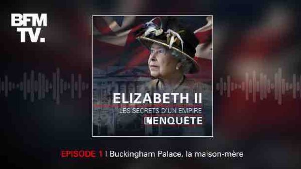 BFMTV : l’enquête «Elizabeth II, les secrets d’un empire» disponible en podcasts