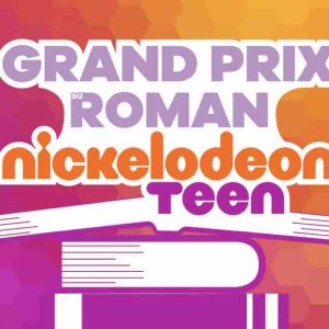 NICKELODEON TEEN lance son 1er Grand Prix du Roman