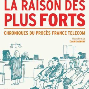 Le procès France Télécom retracé en chroniques et dessins dans «La Raison des plus Forts» le 4 juin aux éditions de l’Atelier