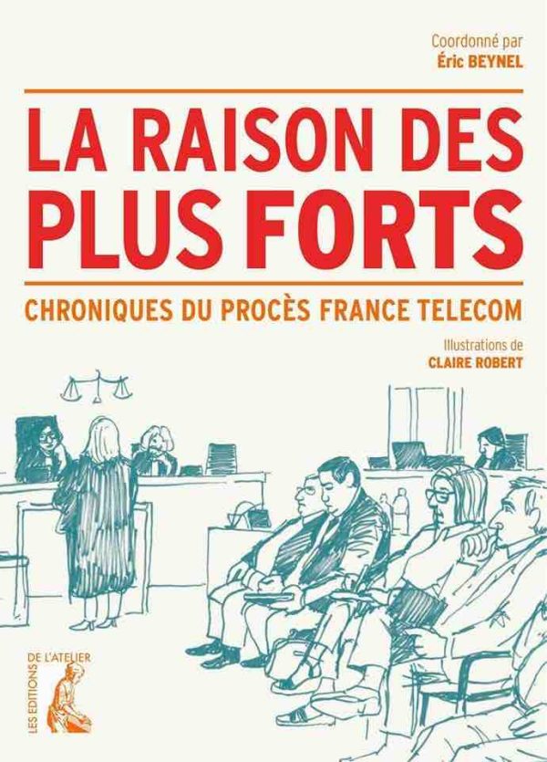 Le procès France Télécom retracé en chroniques et dessins dans «La Raison des plus Forts» le 4 juin aux éditions de l’Atelier