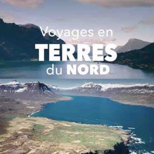 ARTE : la série de 5 films «Voyages en Terres du Nord» du 30 septembre au 2 octobre