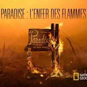 National Geographic : le film «Paradise: l’enfer des flammes» réalisé par Ron Howard dimanche 8 novembre à 21h00