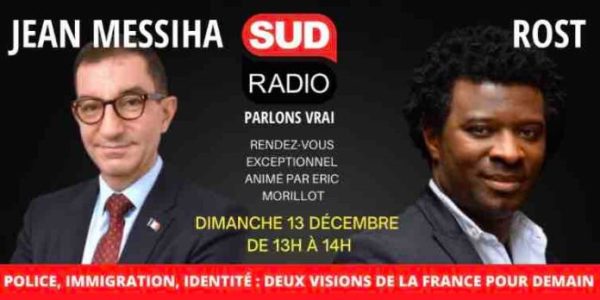 Sud Radio : débat exclusif «Police, immigration, identité : deux visions de la France pour demain» entre Jean Messiha et Rost ce dimanche 13 décembre de 13h00 à 14h00