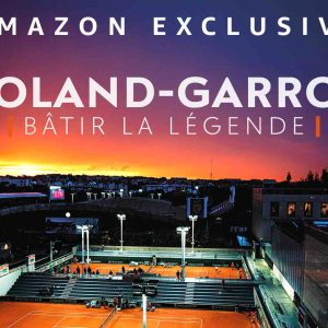 Amazon : «Roland-Garros: Bâtir la légende» dèsb le 11 mai sur Prime Vidéo