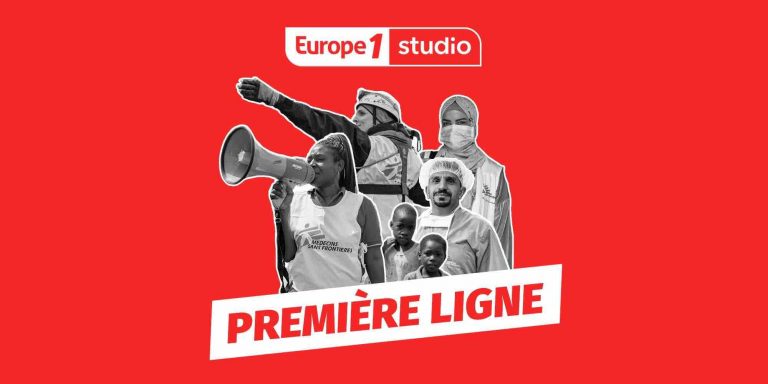 Europe 1 : «Première ligne», 50 ans d’humanitaire dans un podcast de Médecins Sans Frontières et Europe 1 Studio dès le 15 avril