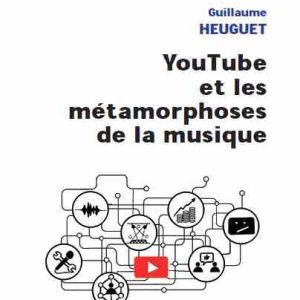 INA : «You Tube et les métamorphoses de la musique» de Guillaume Heuguet