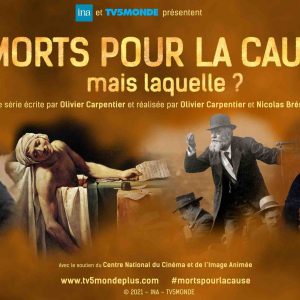 TV5MONDE Webcréations et l’INA lancent la nouvelle websérie documentaire historique «Morts pour la cause... Mais laquelle?»