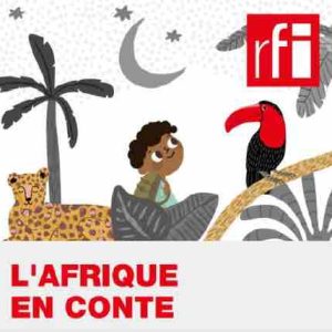 RFI : «L’Afrique en conte», une série podcast de 10 contes africains, dès le lundi 14 janvier