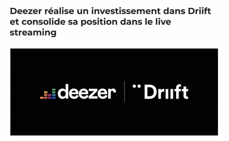 Deezer réalise un investissement dans Driift et consolide sa position dans le live streaming