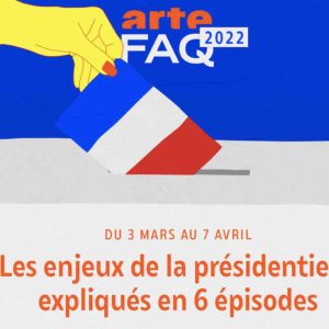 ARTE : «FAQ» à l’heure des élections présidentielles du 3 mars au 7 avril