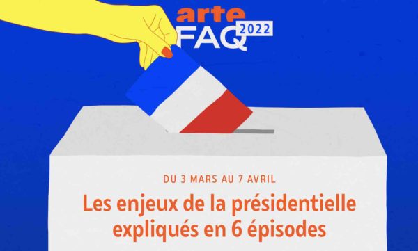 ARTE : «FAQ» à l’heure des élections présidentielles du 3 mars au 7 avril