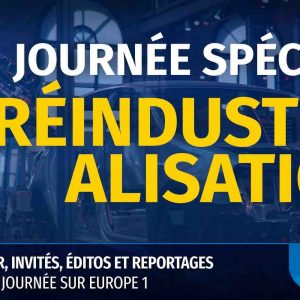 Europe 1 : journée spéciale consacrée à la réindustrialisation mercredi 23 février