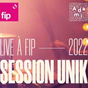Fip : «Live à Fip» spécial Session Unik le 7 avril à 20h30 en direct de la Maison de la Radio et de la Musique