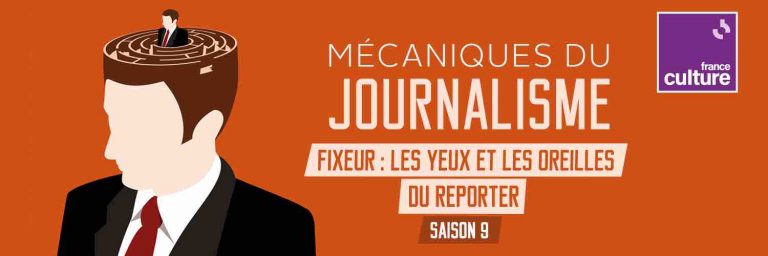France Culture / «Mécaniques du journalisme»: «Fixeur : les yeux et les oreilles du reporter»