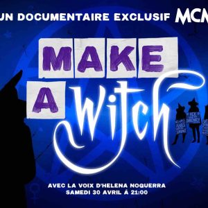 MCM : le documentaire «Make a Witch» raconté par Helena Noguerra samedi 30 avril à 21h00