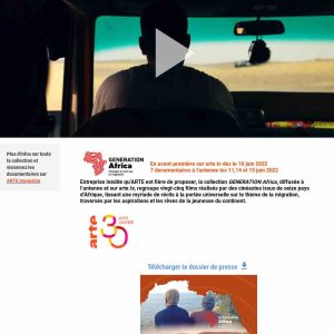 ARTE : «GENERATION Africa», une collection de 25 documentaires réalisés par des cinéastes issus de 16 pays d’Afrique dès le 10 juin sur arte.tv