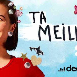 Deezer lance son nouveau podcast original «Ta Meilleure Vie»