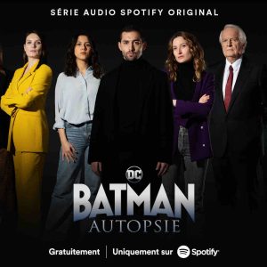 Spotify/ Festival de Cannes : la série audio «Batman Autopsie» monte les marches ce lundi 23 mai P