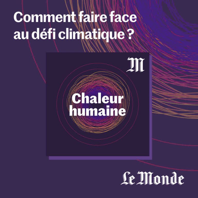 «Le Monde» lance «Chaleur humaine», un nouveau podcast sur le défi climatique