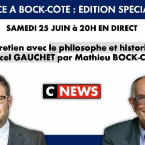 CNEWS/ «Face à Bock-Côté» : Marcel Gauchet invité ce samedi 25 juin