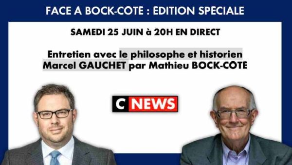 CNEWS/ «Face à Bock-Côté» : Marcel Gauchet invité ce samedi 25 juin