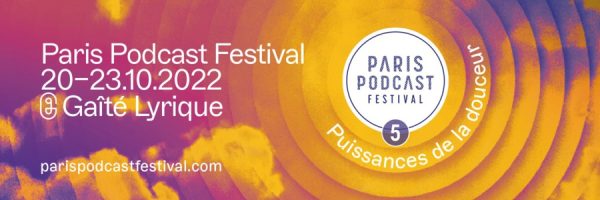 La 5ème édition du Paris Podcast Festival du 20 au 23 octobre