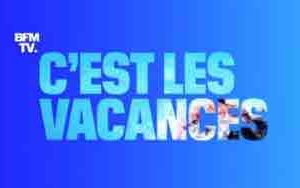 BFMTV : la chronique estivale «C’est les vacances» dès le 18 juillet