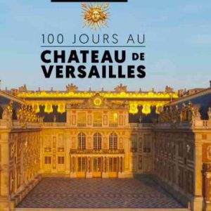 C8 : le documentaire inédit «100 jours au Château de Versailles» samedi 3 septembre à 21h15