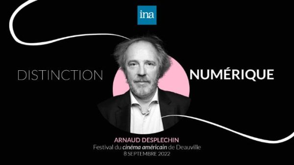 L’INA célèbre Arnaud Desplechin avec une «Distinction numérique» à l’occasion du 48ème Festival du cinéma américain de Deauville