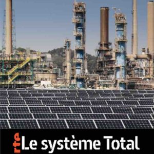 ARTE : «Le système Total - Anatomie d’une multinationale de l’énergie» de Catherine Le Gall et Jean-Robert Viallet, mardi 8 novembre à 20h50