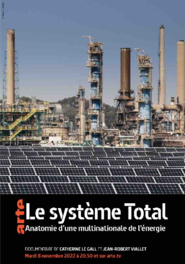 ARTE : «Le système Total - Anatomie d’une multinationale de l’énergie» de Catherine Le Gall et Jean-Robert Viallet, mardi 8 novembre à 20h50