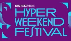 Radio France : top départ de la deuxième édition de l’Hyper Weekend Festival