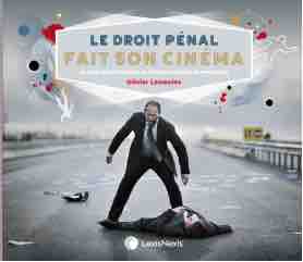 LexisNexis publie l’ouvrage intitulé «Le droit pénal fait son cinéma – Le droit pénal français en 62 films analysés et commentés» d’Olivier Lasmoles