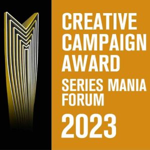 SERIES MANIA 2023: création du Series Mania’s Creative Campaign Award