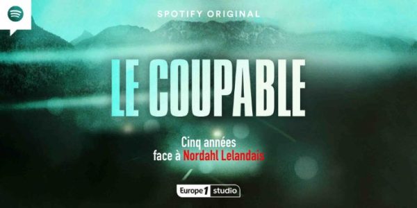Europe 1 / «Le Coupable»: Spotify et Europe 1 Studio lancent leur nouveau podcast