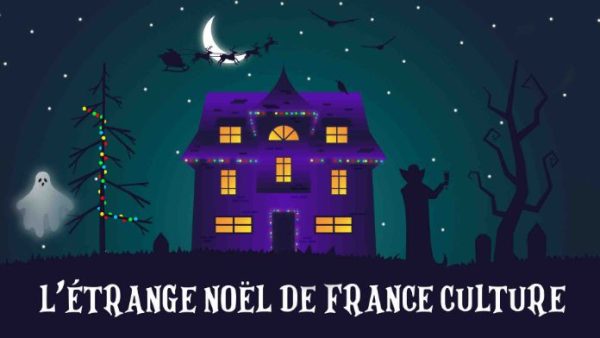 France Culture : programmation spéciale «L’étrange Noël de France Culture» du samedi 17 décembre au dimanche 1er janvier