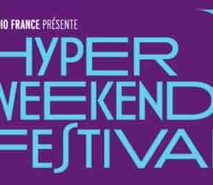 Radio France: l’Hyper Weekend Festival du 20 au 22 janvier 2023