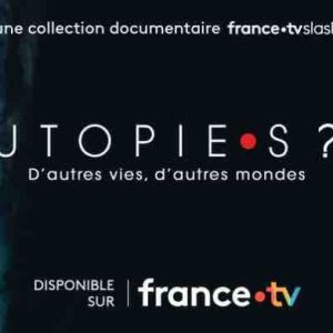 france.tvslash : la collection documentaire «UTOPIE•S ?» dès le 12 janvier 2023 sur france.tv