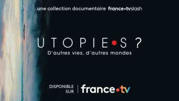 france.tvslash : la collection documentaire «UTOPIE•S ?» dès le 12 janvier 2023 sur france.tv