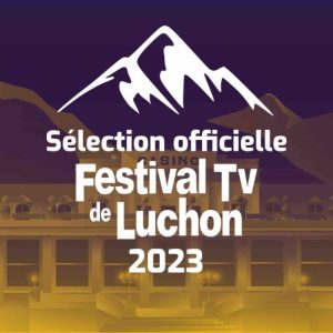 France TV/ Festival TV de Luchon : Palmarès des Prix Fiction 2023